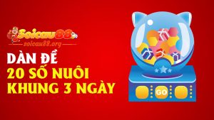 Dàn đề 20 số nuôi khung 3 ngày – chơi theo nhóm, trúng theo cụm!