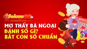 Mơ Thấy Bà Ngoại Đánh Số Gì – Giải Mã Giấc Mơ Linh Ứng, Bắt Con Số Chuẩn Cùng Soicau88